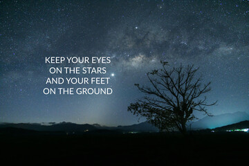 Inspirational quote - Keep your eyes on the starts and your feet on the ground