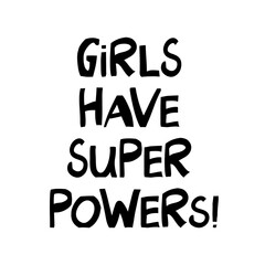 Girls have super powers. Cute hand drawn lettering in modern scandinavian style. Isolated on white. Vector stock illustration.