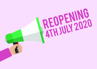 Megaphone with 'REOPENING 4TH JULY 2020' message, as many businesses are reopening at the easing of the coronavirus pandemic