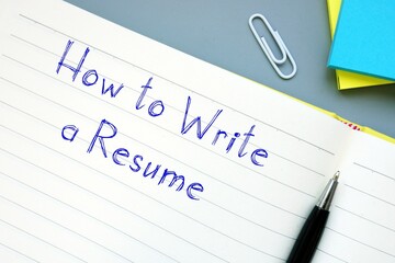 Career concept meaning How to Write a Resume with phrase on the sheet.