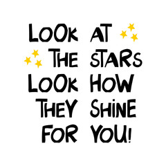 Look at the stars, look how they shine for you. Cute hand drawn lettering in modern scandinavian style. Isolated on white. Vector stock illustration.