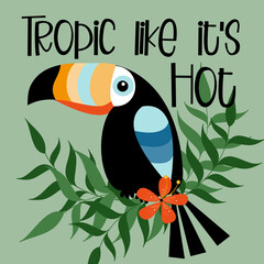 Tropic like it's hot- text with toucan bird, on green background.