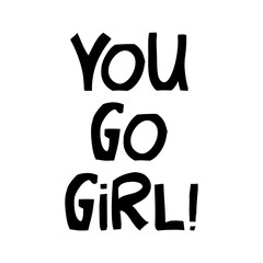 You go girl. Cute hand drawn lettering in modern scandinavian style. Isolated on white. Vector stock illustration.