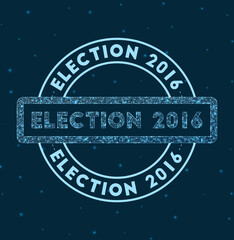 Election 2016. Glowing round badge. Network style geometric Election 2016 stamp in space. Vector illustration.