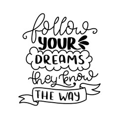 Follow your dreams they know the way. Modern handlettering. Hand drawn typography phrase design.