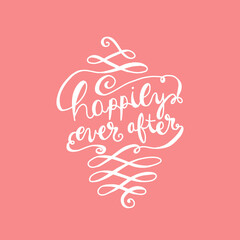 Happily ever after. Wedding text typography. Handdrawn wedding quotes. 