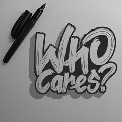 Who Cares. Unique and Trendy Motivational or Inspirational Quote.