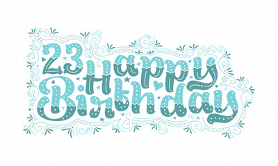 23rd Happy Birthday lettering, 23 years Birthday beautiful typography design with aqua dots, lines, and leaves.
