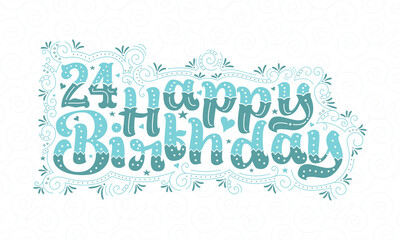 24th Happy Birthday lettering, 24 years Birthday beautiful typography design with aqua dots, lines, and leaves.