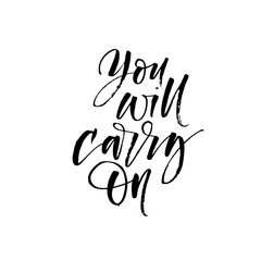 You will carry on phrase. Hand drawn brush style modern calligraphy. Vector illustration of handwritten lettering. 