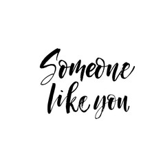 Someone like you card. Hand drawn brush style modern calligraphy. Vector illustration of handwritten lettering. 