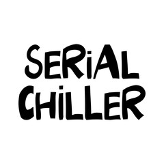 Naklejka premium Serial chiller. Cute hand drawn lettering in modern scandinavian style. Isolated on white. Vector stock illustration.