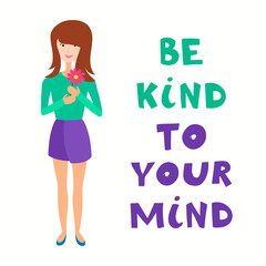 Be kind to your mind, motivational quote. Mental health issues of human and brain climate. Vector illustration of happy woman isolated on white background. Mood swings therapy. 