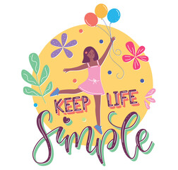 Keep Life Simple lettering and happy young girl holding balloons - Colored text and female character in flat cartoon stile, vector stock illustration