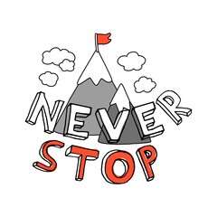 Never stop. Motivational inscription with mountains on the background.