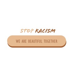 Stop racism. We are beautiful together. For black lives matters, I can't breathe protests