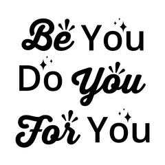 Be You do You for You - text word Hand drawn Lettering card. Modern brush calligraphy t-shirt Vector illustration.inspirational design for posters, flyers, invitations, banners backgrounds .