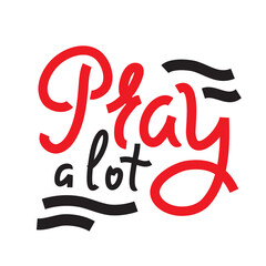 Pray a lot - inspire and motivational religious quote. Hand drawn beautiful lettering. Print for inspirational poster, t-shirt, bag, cups, card, flyer, sticker, badge. Cute funny vector