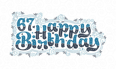 67th Happy Birthday lettering, 67 years Birthday beautiful typography design with blue and black dots, lines, and leaves.