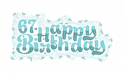 Obraz na płótnie Canvas 67th Happy Birthday lettering, 67 years Birthday beautiful typography design with aqua dots, lines, and leaves.