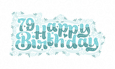 79th Happy Birthday lettering, 79 years Birthday beautiful typography design with aqua dots, lines, and leaves.