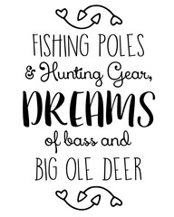 Fishing Poles, Hunting Gear, Dreams of bass and Big Ole Deer 