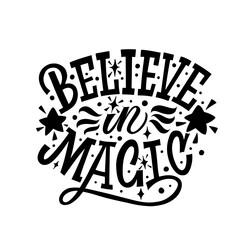 Believe in magic. Vector illustration with hand-drawn lettering on texture background. Great lettering and calligraphy for greeting cards, stickers, banners, prints.