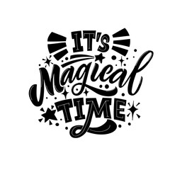 It's magical time. Vector illustration with hand-drawn lettering on texture background. Great lettering and calligraphy for greeting cards, stickers, banners, prints.