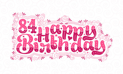 84th Happy Birthday lettering, 84 years Birthday beautiful typography design with pink dots, lines, and leaves.