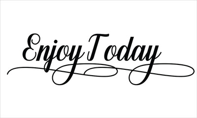 Enjoy Today Calligraphic Cursive Typographic Text on White Background