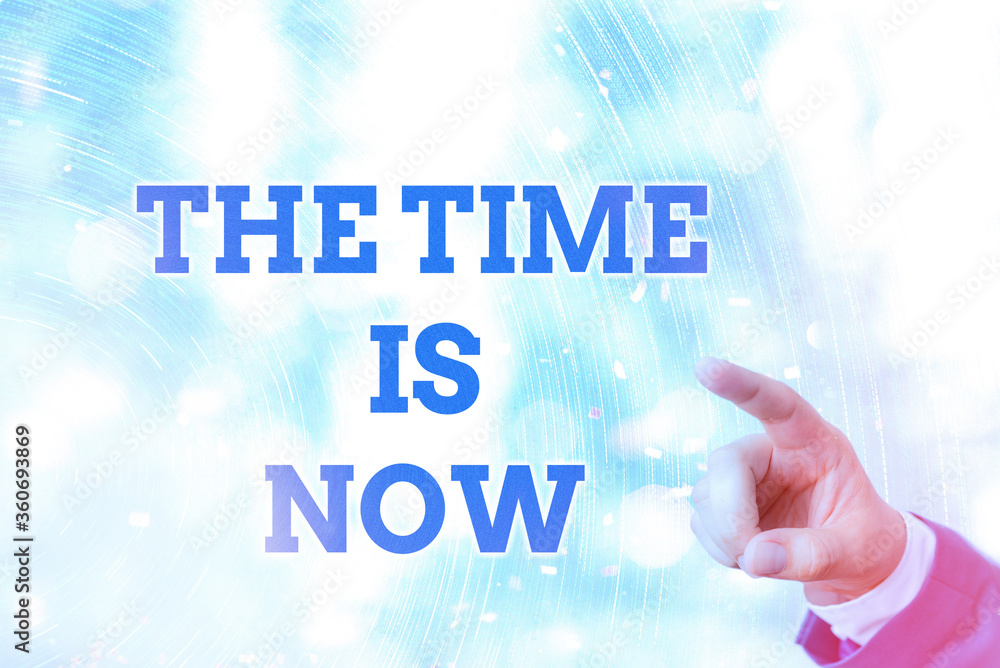 Poster writing note showing the time is now. business concept for that we must act immediately if we want s