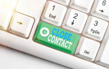 Handwriting text Close Contact. Conceptual photo having a history of direct exposure to a...