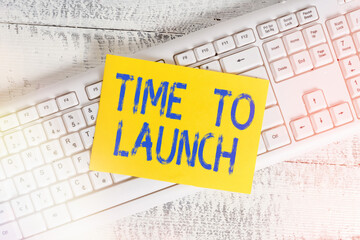 Handwriting text Time To Launch. Conceptual photo Business StartUp, planning and strategy,...