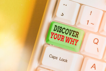 Text sign showing Discover Your Why. Business photo showcasing knowing the reason and purpose of...