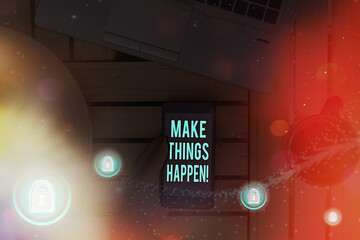 Handwriting text Make Things Happen. Conceptual photo inspiration and motivation more efforts to achieve success