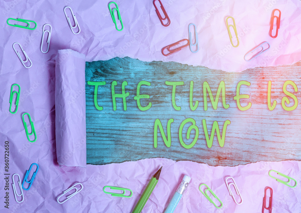 Poster writing note showing the time is now. business concept for that we must act immediately if we want s