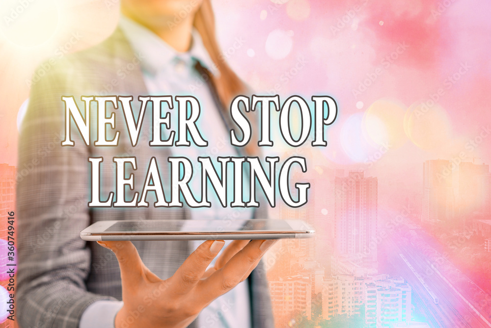 Poster conceptual hand writing showing never stop learning. concept meaning continuous education and techni