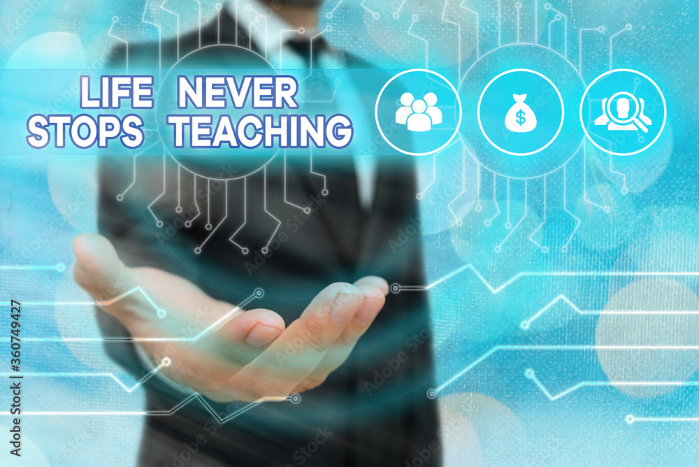 Poster conceptual hand writing showing life never stops teaching. concept meaning keep learning techniques 