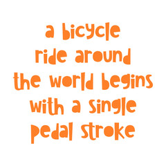 A bicycle ride around the world begins with a single pedal stroke. Best awesome inspirational or motivational cycling quote.