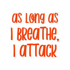 As long as I breathe, I attack. Best awesome inspirational or motivational cycling quote.