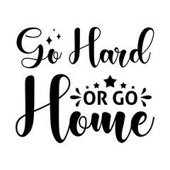 Go hard or go home - text word Hand drawn Lettering card. Modern brush calligraphy t-shirt Vector illustration.inspirational design for posters, flyers, invitations, banners backgrounds .