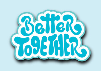 Better Together. Short Phrase. Hand Lettering Brush Calligraphy For blog and social media. Motivation and Inspiration Quotes. Design For Greeting Cards, Prints, and Invitation  Card.