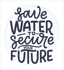 Obraz premium Hand drawn lettering slogan about climate change and water crisis. Perfect design for greeting cards, posters, T-shirts, banners, prints, invitations. Vector