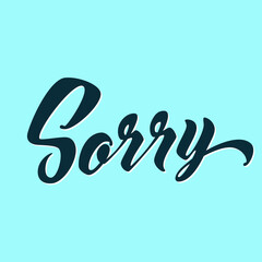 Sorry lettering card. Hand drawn ink illustration phrase. Handwritten modern brush calligraphy.