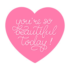 Hand sketched You Are So Beautiful Today phrase. Girls quote Inspirational Lettering for postcard, card, invitation, poster, banner template typography. 