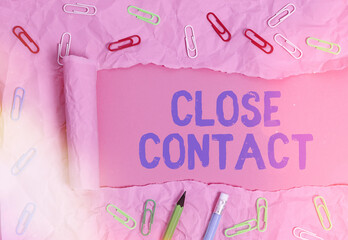 Conceptual hand writing showing Close Contact. Concept meaning having a history of direct exposure...