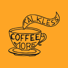 Talk less coffee more. Vector illustration with hand drawn quotes used for advertising cafe, shop or poster, card and banner.