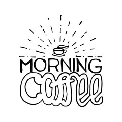 Morning Coffee. Vector illustration with hand drawn quotes used for advertising cafe, shop or poster, card and banner.