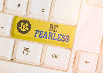 Text sign showing Be Fearless. Business photo showcasing act of striving to lead an extraordinary...