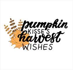 Happy harvest quote pumpkin kisses harvest wishes. Hand lettering phrase with autumn color maple leave. Orange and yellow colors